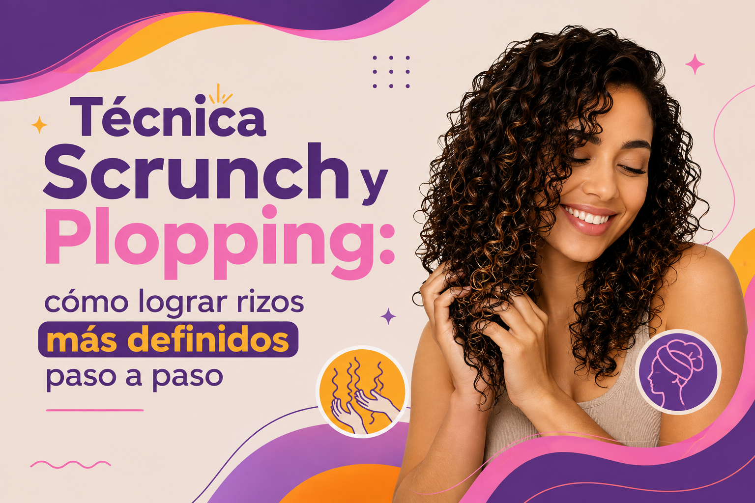 Técnica Scrunch y Plopping: cómo lograr rizos más definidos paso a paso